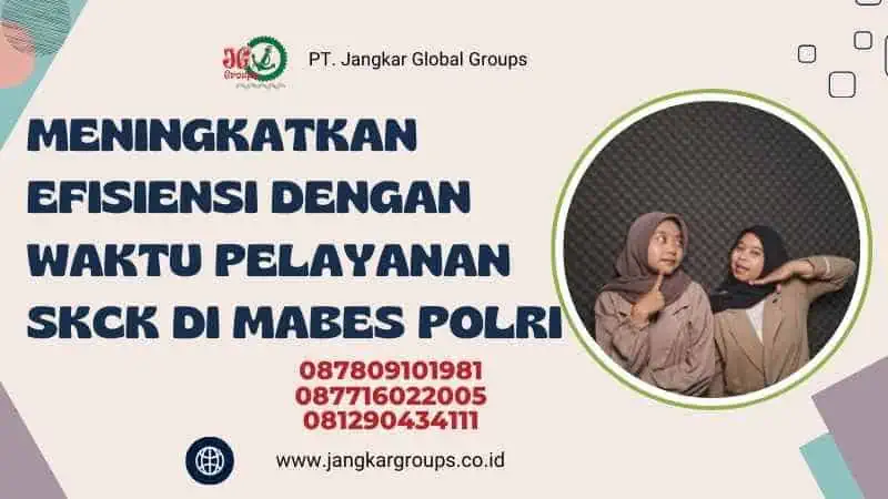 Meningkatkan Efisiensi dengan Waktu Pelayanan SKCK di Mabes Polri