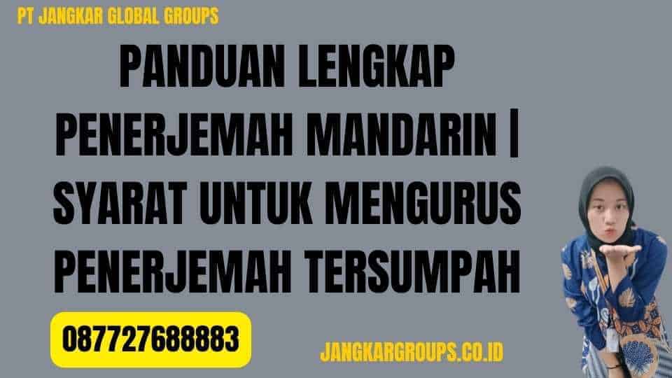 Panduan Lengkap Penerjemah Mandarin Syarat untuk Mengurus Penerjemah Tersumpah