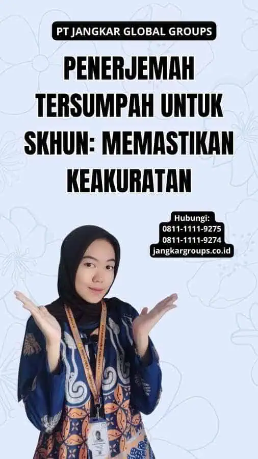 Penerjemah Tersumpah Untuk SKHUN: Memastikan Keakuratan