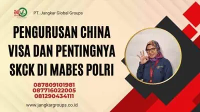 Pengurusan China Visa dan Pentingnya SKCK di Mabes Polri