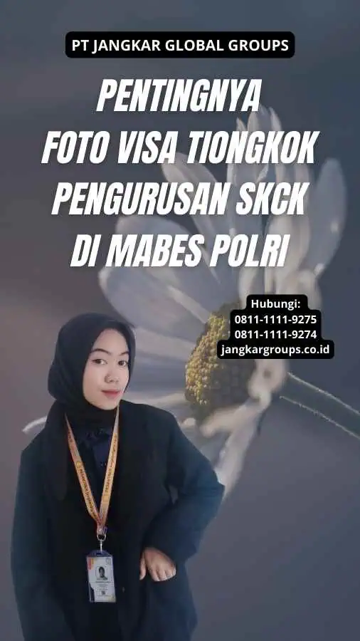 Pentingnya Foto Visa Tiongkok Pengurusan SKCK di Mabes Polri