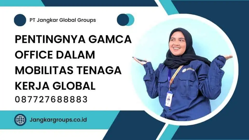 Pentingnya Gamca Office dalam Mobilitas Tenaga Kerja Global