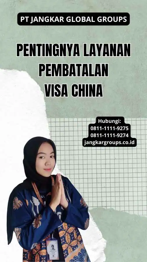 Pentingnya Layanan Pembatalan Visa China