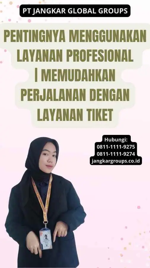 Pentingnya Menggunakan Layanan Profesional | Memudahkan Perjalanan dengan Layanan Tiket