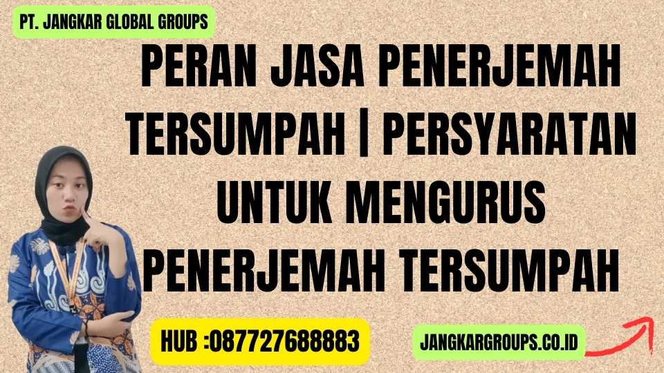 Peran Jasa Penerjemah Tersumpah Persyaratan untuk Mengurus Penerjemah Tersumpah