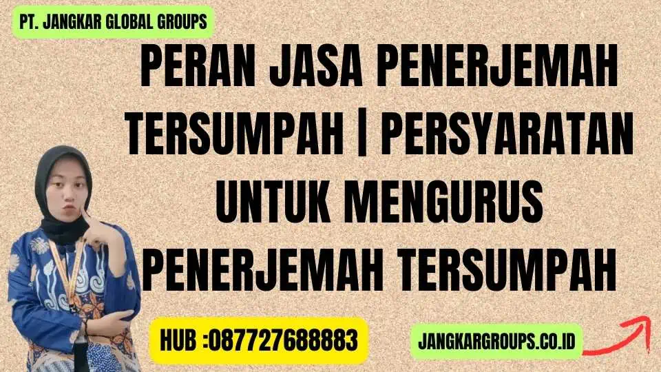 Peran Jasa Penerjemah Tersumpah Persyaratan untuk Mengurus Penerjemah Tersumpah