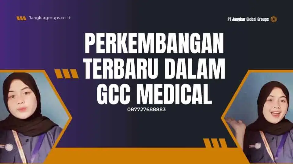 Perkembangan Terbaru dalam GCC Medical