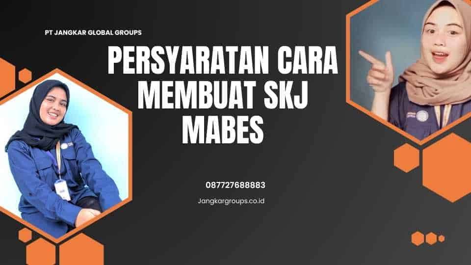 Persyaratan Cara Membuat SKJ Mabes