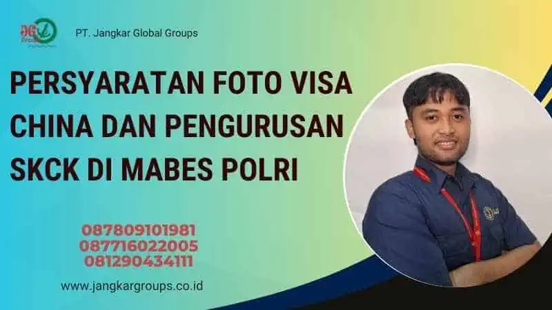 Persyaratan Foto Visa China dan Pengurusan SKCK di Mabes Polri