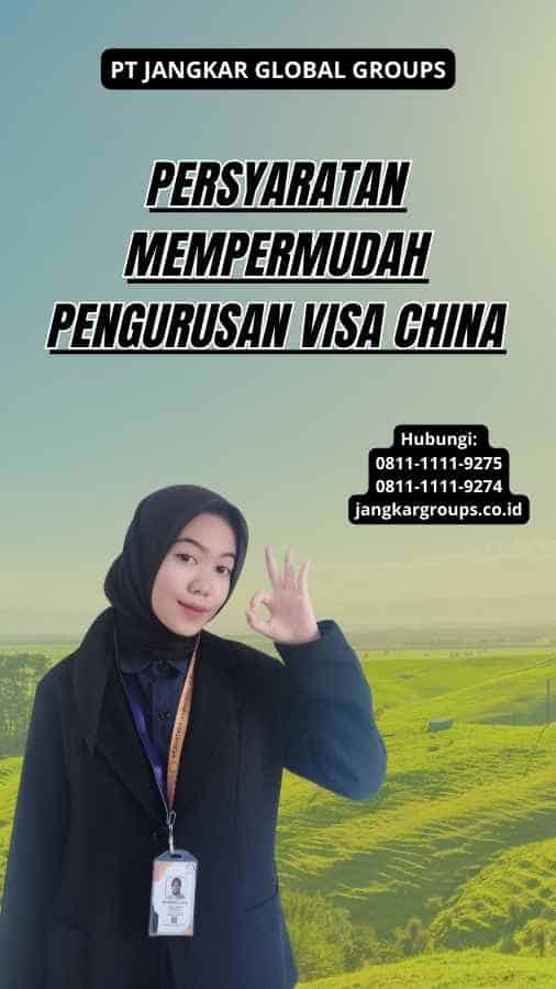 Persyaratan Mempermudah Pengurusan Visa China