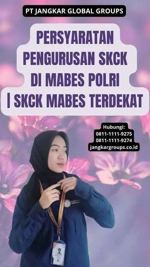 Persyaratan Pengurusan SKCK di Mabes Polri | SKCK Mabes Terdekat