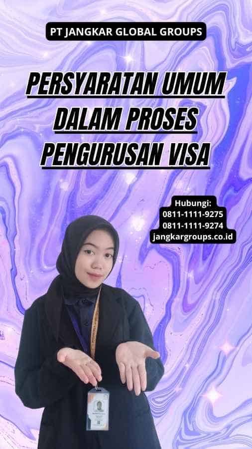 Persyaratan Umum dalam Proses Pengurusan Visa