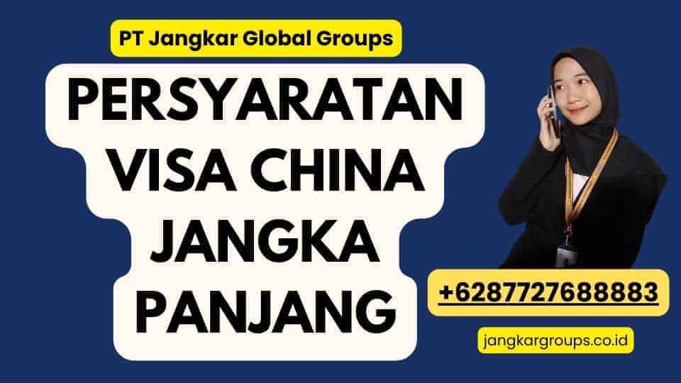 Persyaratan Visa China Jangka Panjang