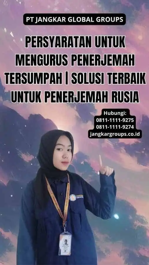 Persyaratan untuk Mengurus Penerjemah Tersumpah | Solusi Terbaik untuk penerjemah rusia