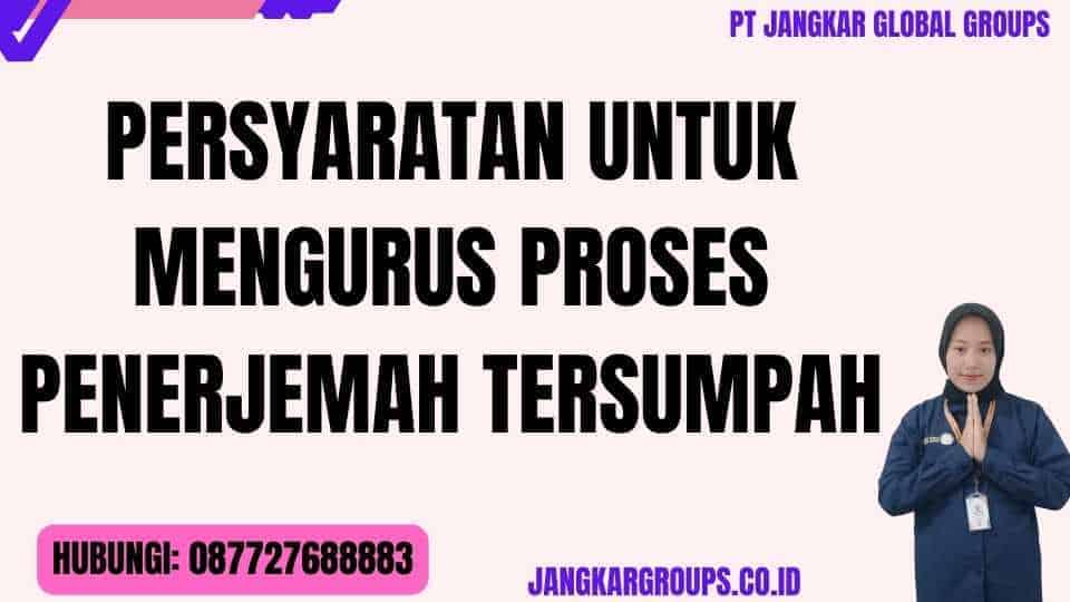 Persyaratan untuk Mengurus Proses Penerjemah Tersumpah