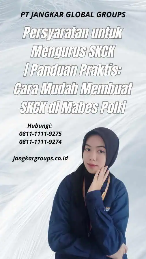 Persyaratan untuk Mengurus SKCK Panduan Praktis Cara Mudah Membuat SKCK di Mabes Polri