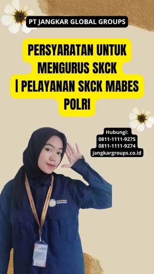 Persyaratan untuk Mengurus SKCK | Pelayanan SKCK Mabes Polri