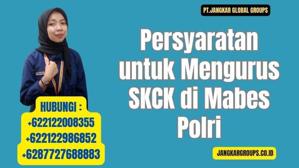 Persyaratan untuk Mengurus SKCK di Mabes Polri