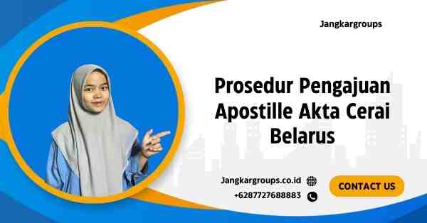 Prosedur Pengajuan Apostille Akta Cerai Belarus