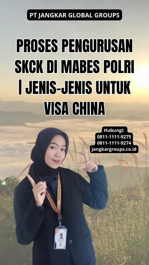 Proses Pengurusan SKCK di Mabes Polri | Jenis-jenis Untuk Visa China