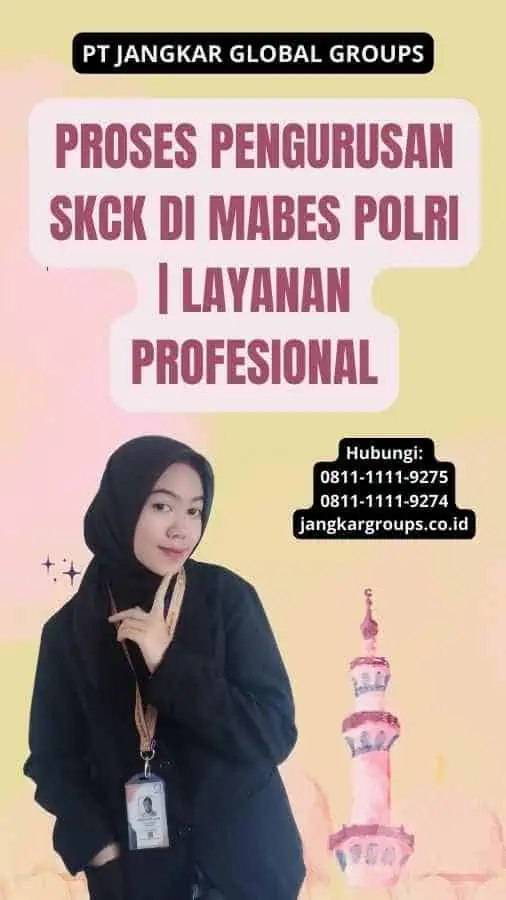 Proses Pengurusan SKCK di Mabes Polri | Layanan Profesional