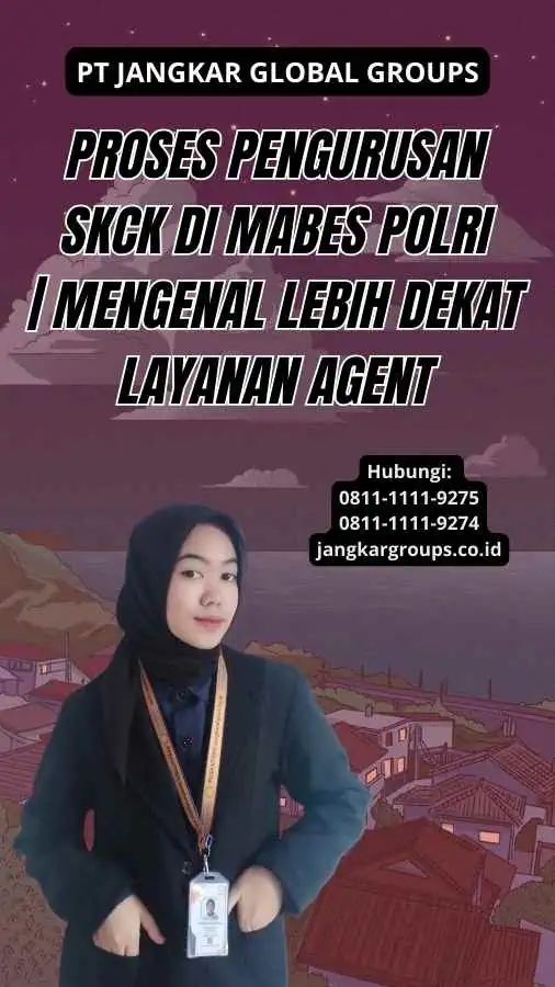 Proses Pengurusan SKCK di Mabes Polri | Mengenal Lebih Dekat Layanan Agent