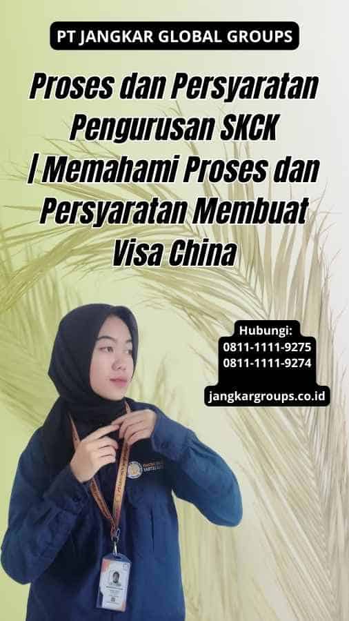 Proses dan Persyaratan Pengurusan SKCK | Memahami Proses dan Persyaratan Membuat Visa China