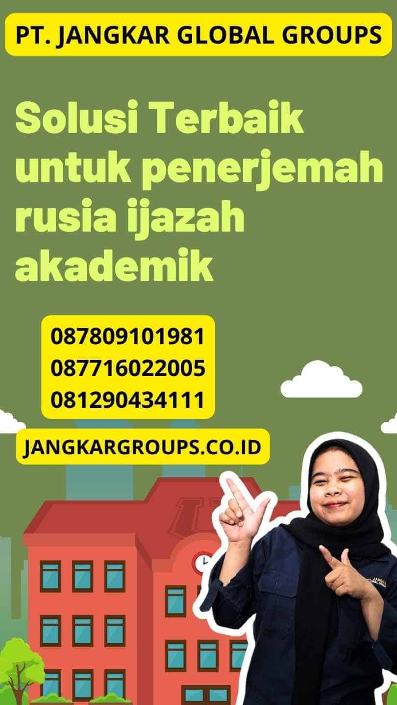 Solusi Terbaik untuk penerjemah rusia ijazah akademik