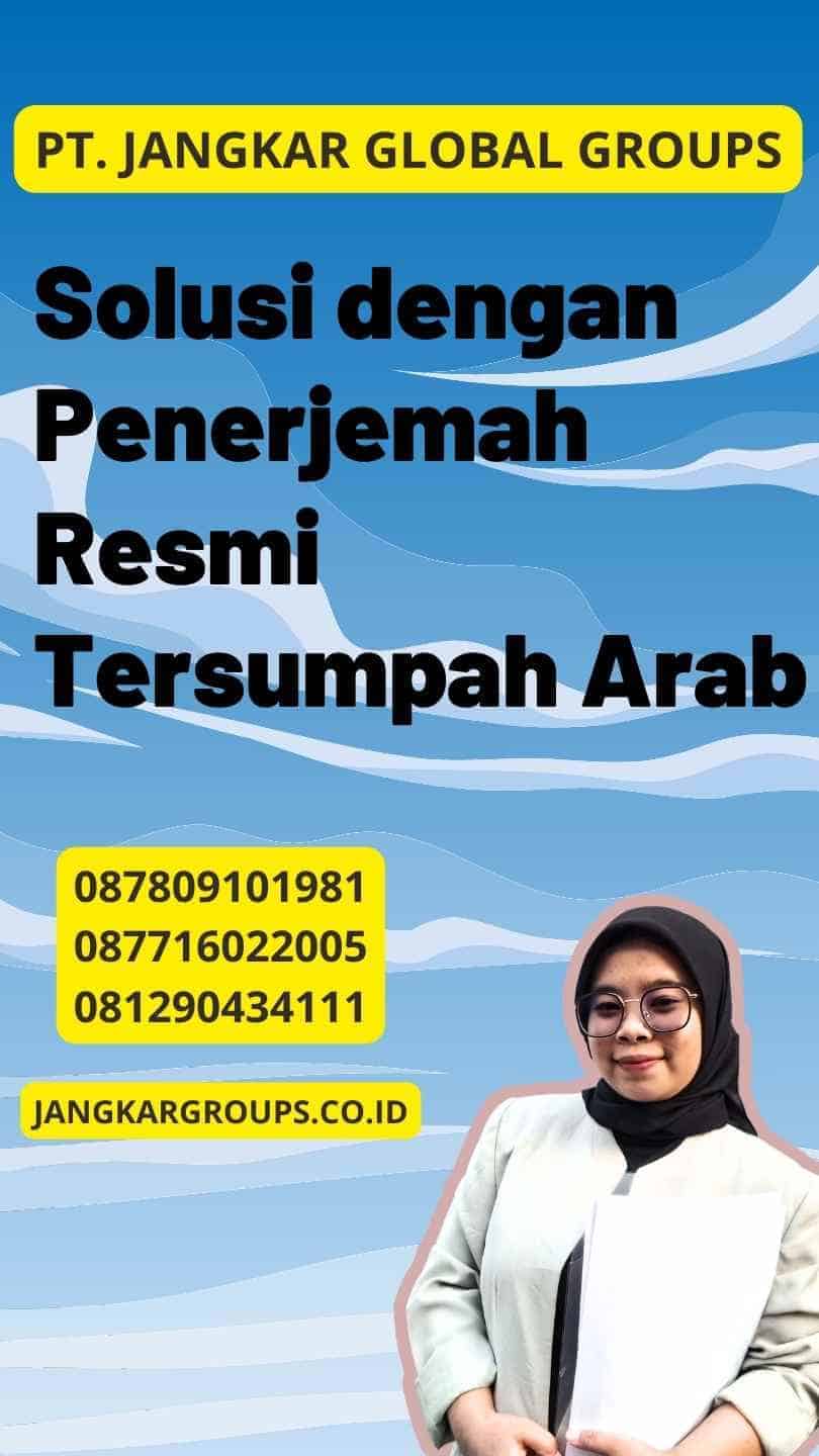 Solusi dengan Penerjemah Resmi Tersumpah Arab