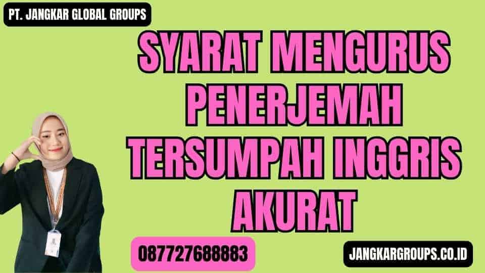 Syarat Mengurus Penerjemah Tersumpah Inggris Akurat