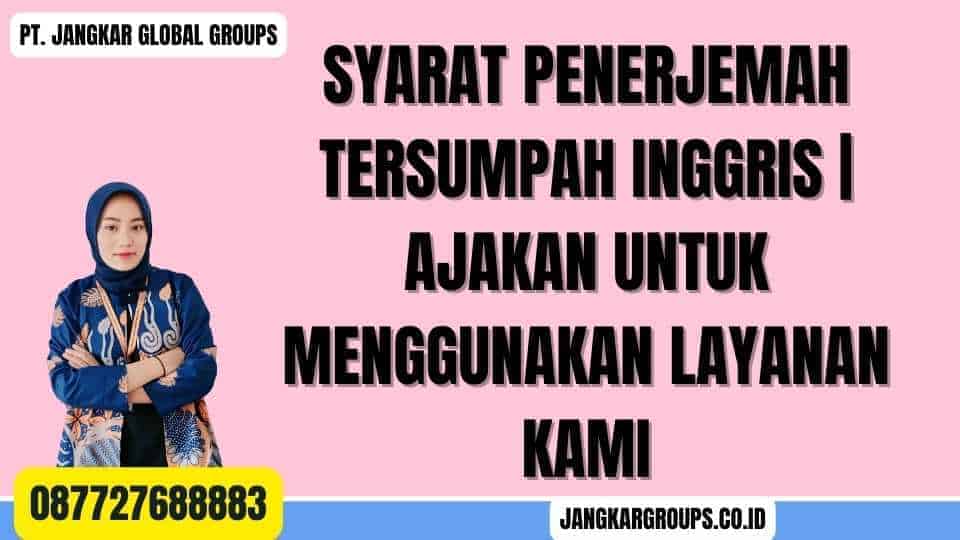 Syarat Penerjemah Tersumpah Inggris Ajakan untuk Menggunakan Layanan Kami
