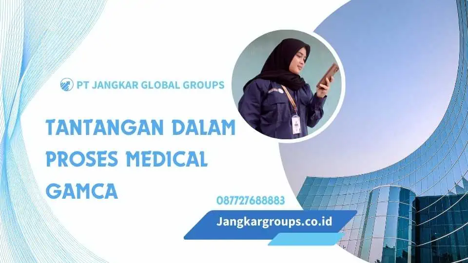 Tantangan dalam Proses Medical GAMCA