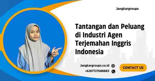 Tantangan dan Peluang di Industri Agen Terjemahan Inggris Indonesia