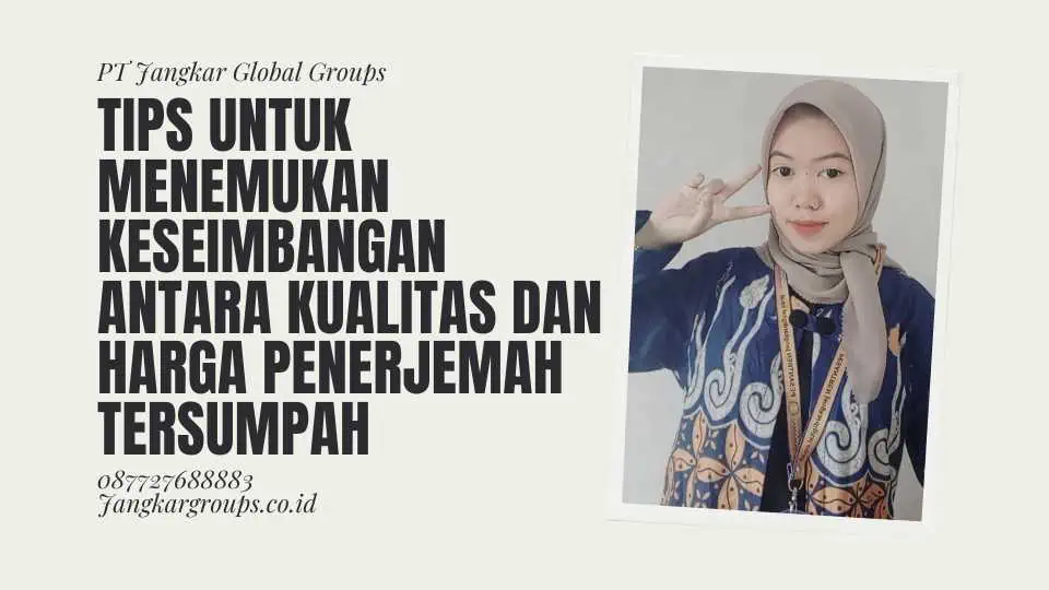 Tips untuk Menemukan Keseimbangan Antara Kualitas dan Harga Penerjemah Tersumpah