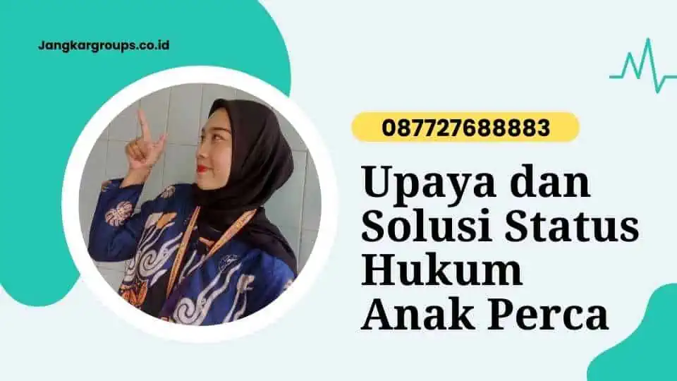 Upaya dan Solusi Status Hukum Anak Perca