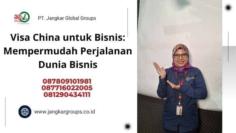 Visa China untuk Bisnis: Mempermudah Perjalanan Dunia Bisnis