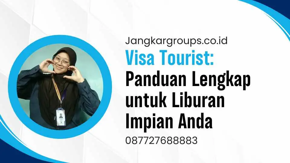 Visa Tourist Panduan Lengkap untuk Liburan Impian Anda