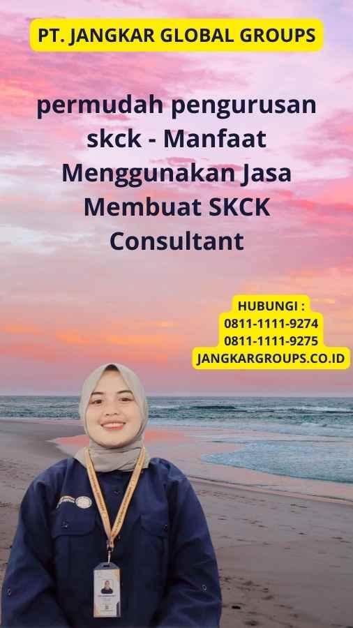 permudah pengurusan skck - Manfaat Menggunakan Jasa Membuat SKCK Consultant