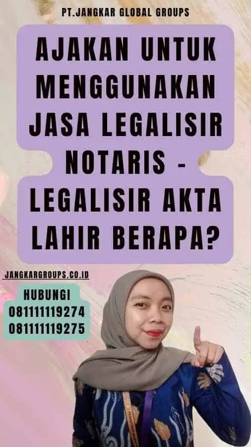 Ajakan untuk Menggunakan Jasa Legalisir Notaris - Legalisir akta lahir berapa