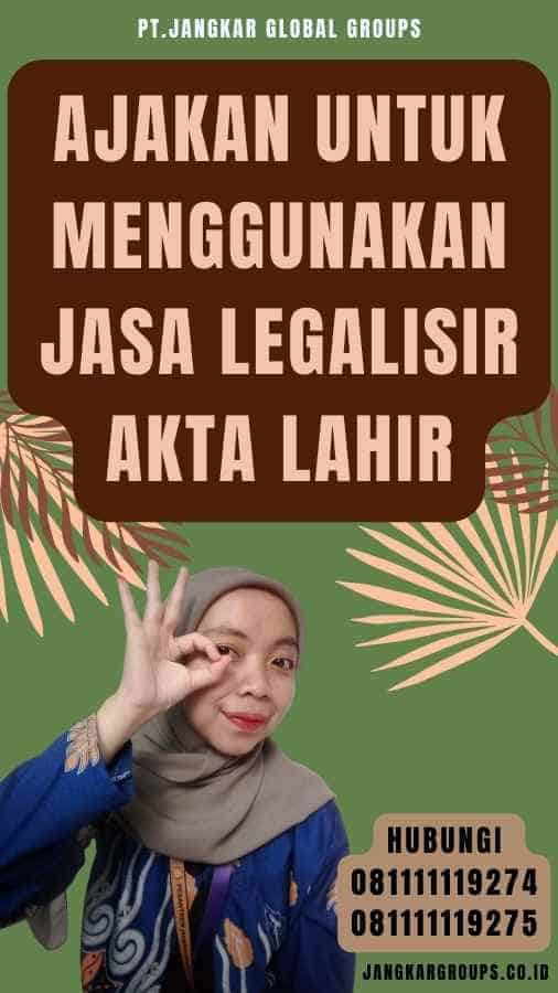 Ajakan untuk Menggunakan Jasa Legalisir akta lahir