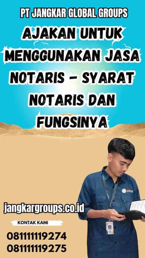 Ajakan untuk Menggunakan Jasa Notaris - Syarat Notaris dan Fungsinya