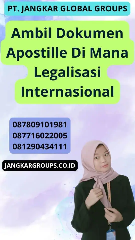 Ambil Dokumen Apostille Di Mana Legalisasi Internasional