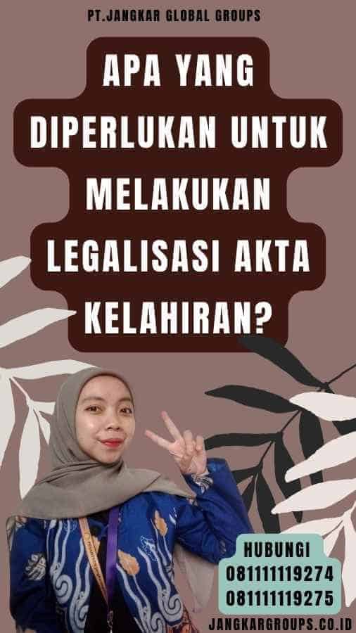 Apa yang Diperlukan untuk Melakukan Legalisasi Akta Kelahiran
