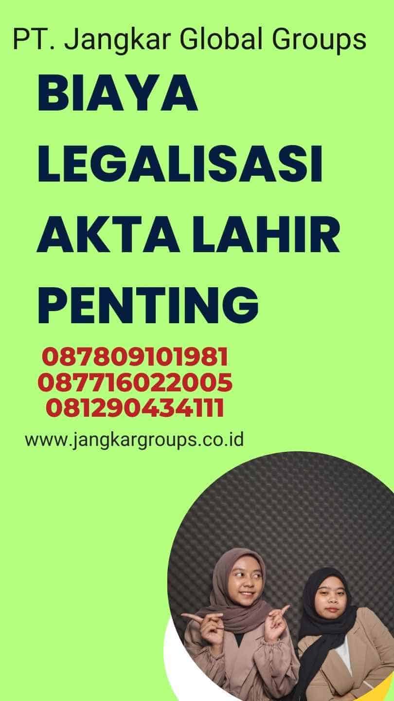 Biaya Legalisasi Akta Lahir Penting