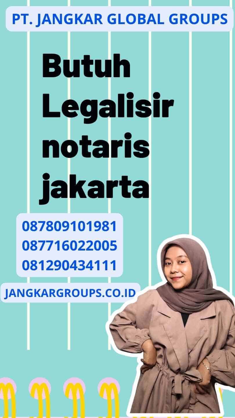 Butuh Legalisir notaris jakarta