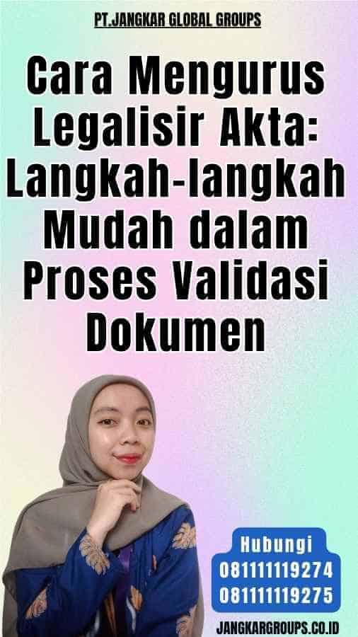 Cara Mengurus Legalisir Akta Langkah-langkah Mudah dalam Proses Validasi Dokumen