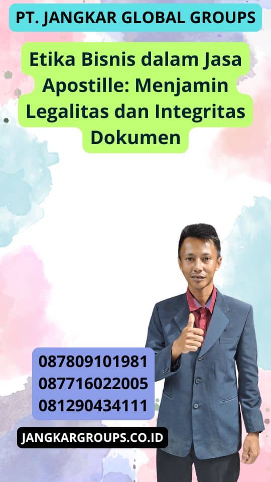 Etika Bisnis dalam Jasa Apostille: Menjamin Legalitas dan Integritas Dokumen