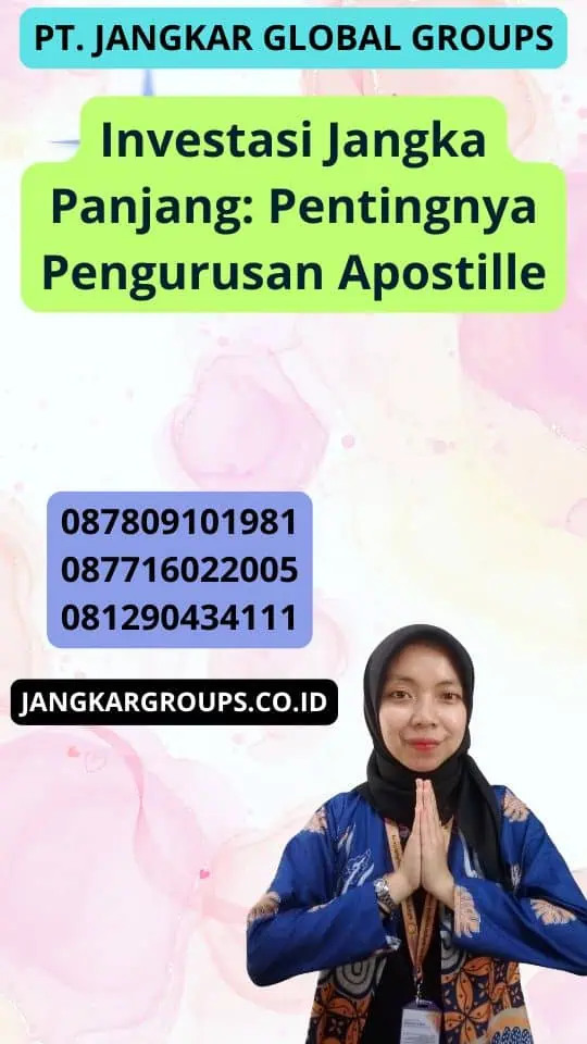 Investasi Jangka Panjang: Pentingnya Pengurusan Apostille