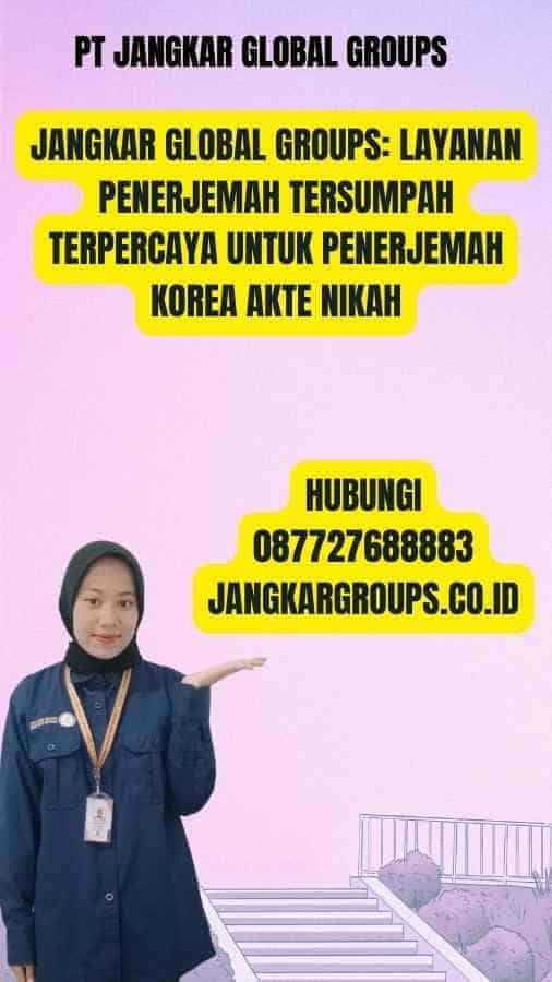 Jangkar Global Groups Layanan Penerjemah Tersumpah Terpercaya untuk Penerjemah Korea Akte Nikah