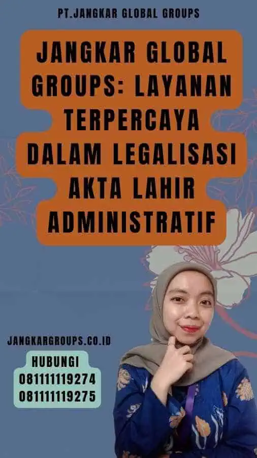 Jangkar Global Groups Layanan Terpercaya dalam Legalisasi akta lahir administratif